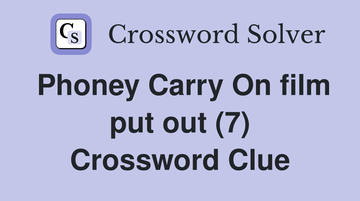 Phoney Carry On film put out (7) Crossword Clue