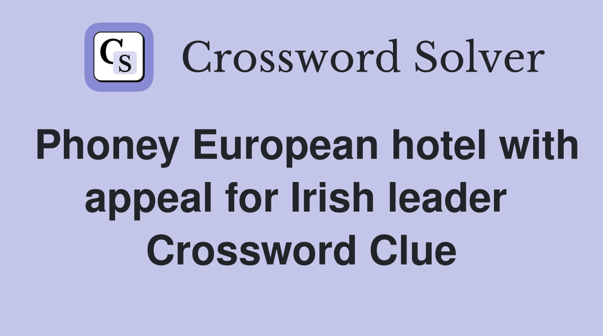 Phoney European hotel with appeal for Irish leader  Crossword Clue
