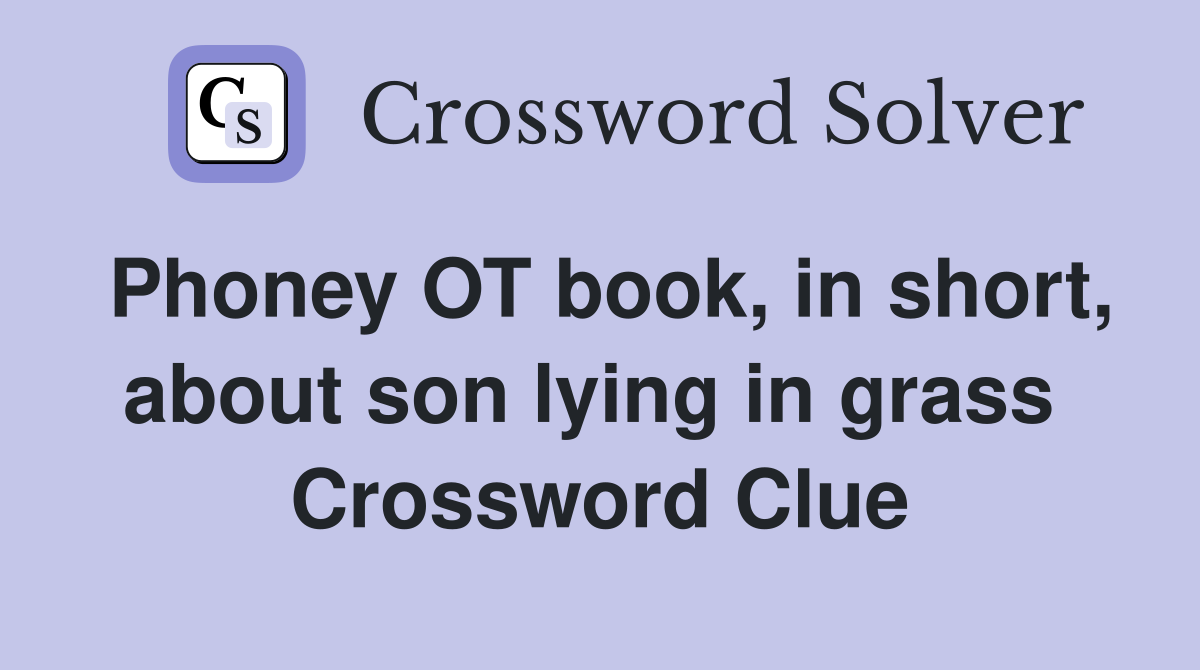 Phoney OT book, in short, about son lying in grass  Crossword Clue