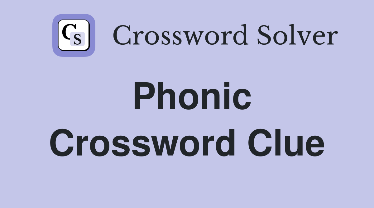 Phonic Crossword Clue