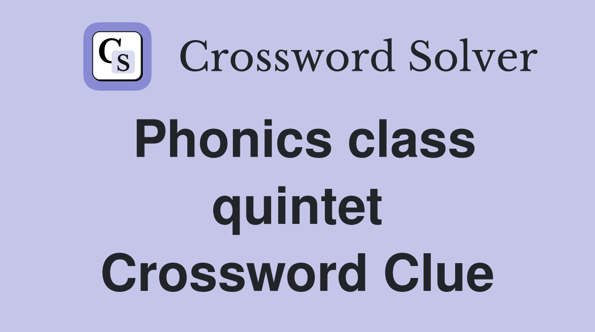 Phonics class quintet Crossword Clue