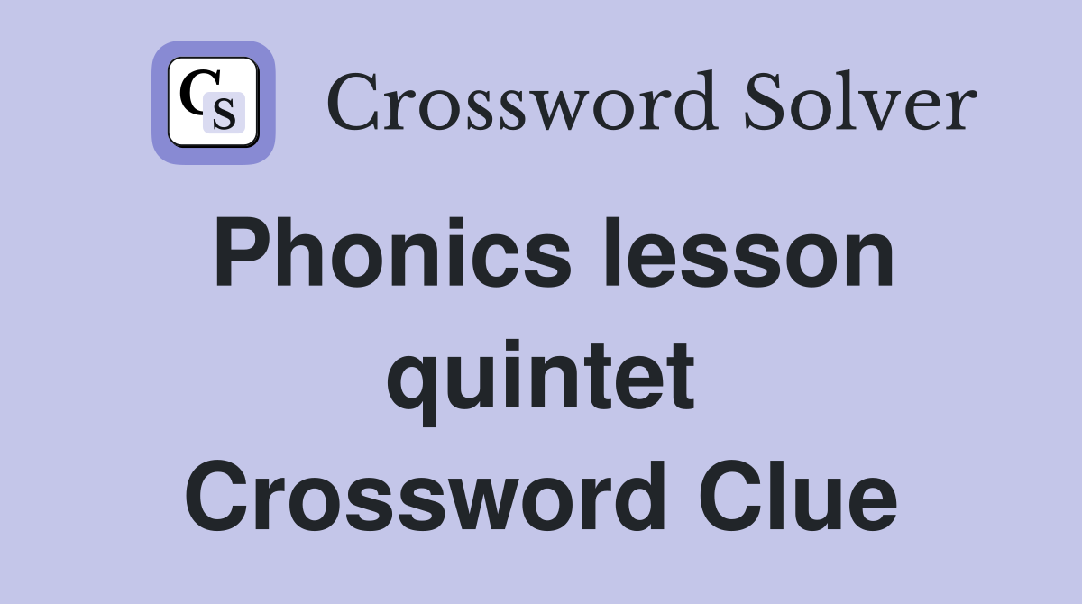 Phonics lesson quintet Crossword Clue