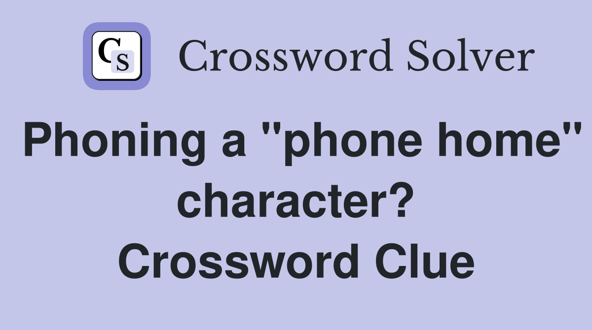 Phoning a "phone home" character? Crossword Clue