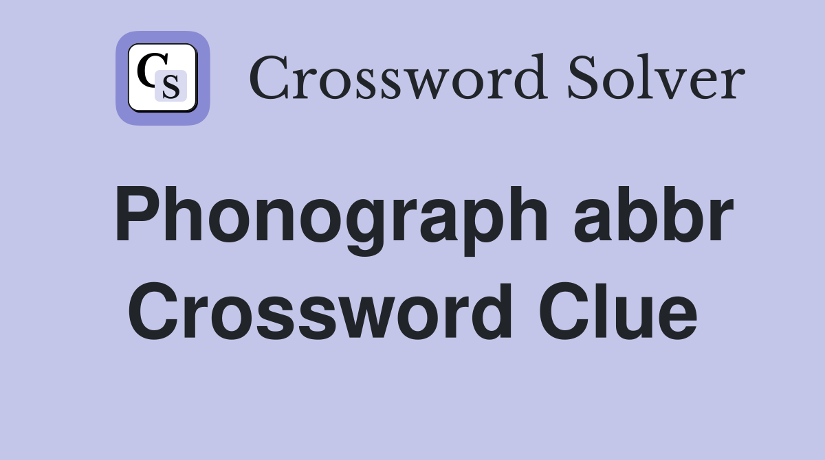 Phonograph abbr Crossword Clue