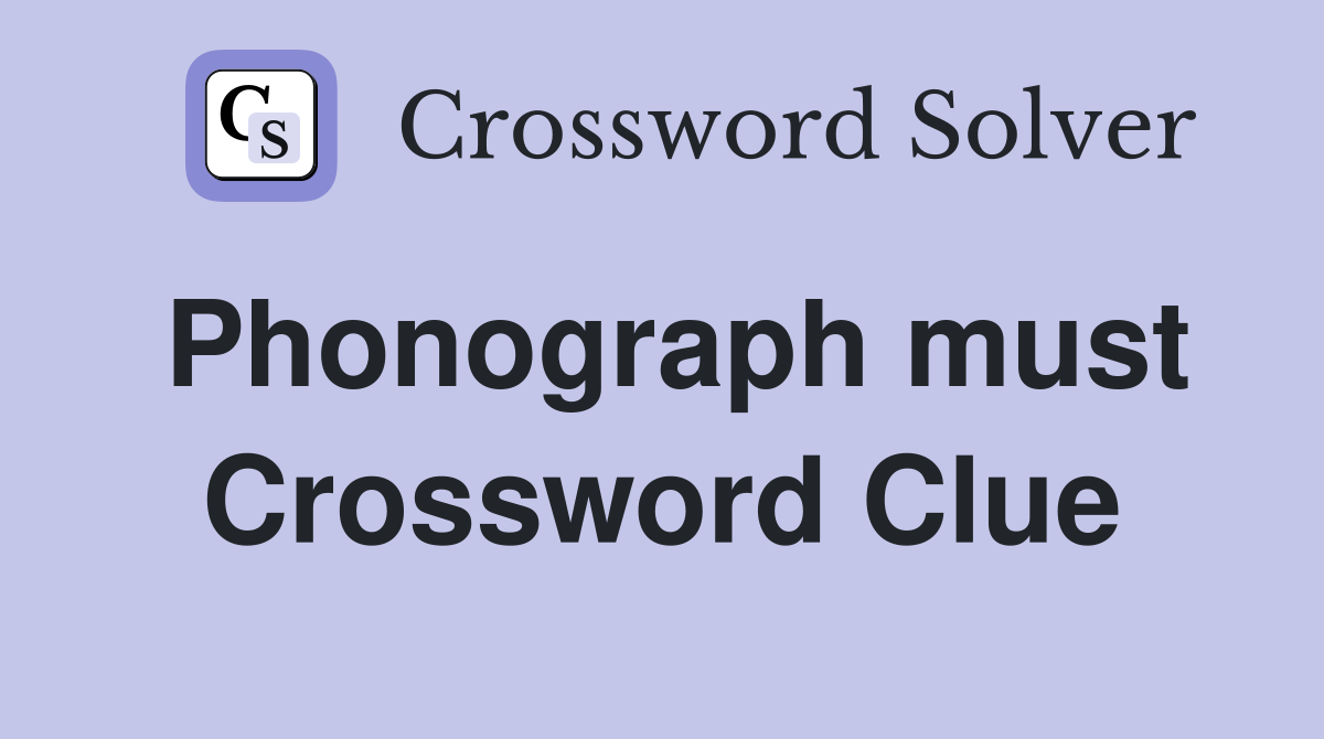 Phonograph must Crossword Clue