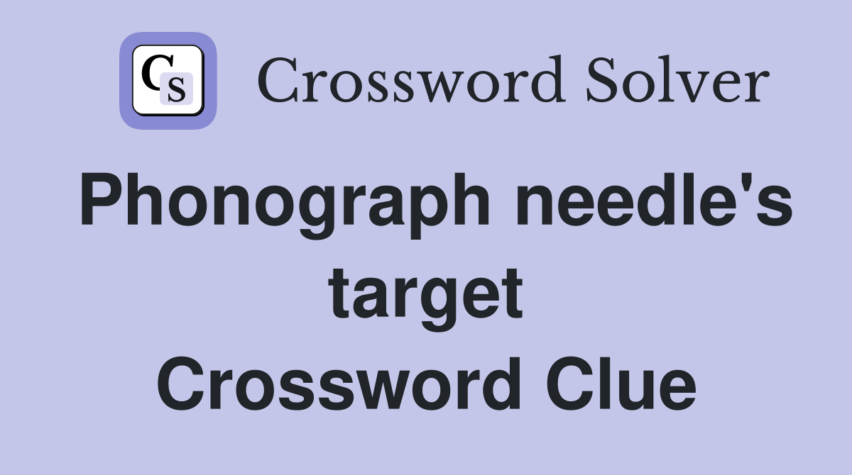 Phonograph needle's target Crossword Clue