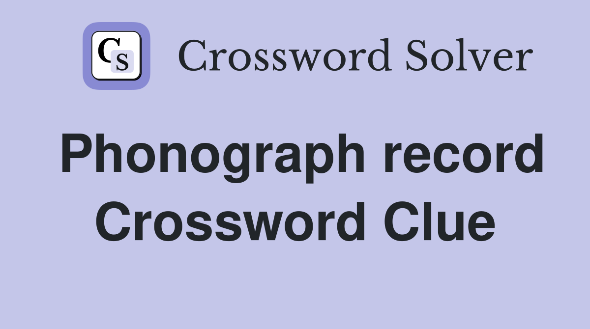Phonograph record Crossword Clue
