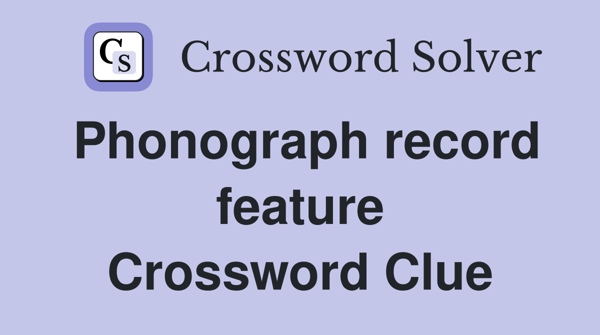 Phonograph record feature Crossword Clue