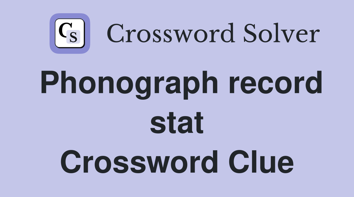 Phonograph record stat Crossword Clue