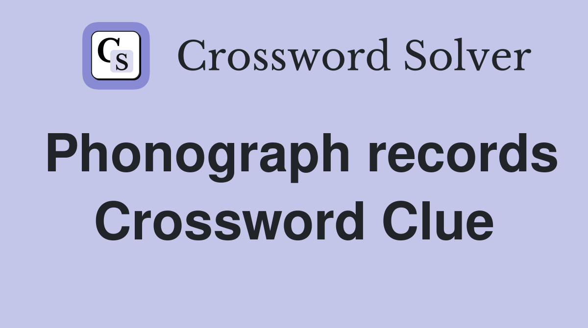 Phonograph records Crossword Clue