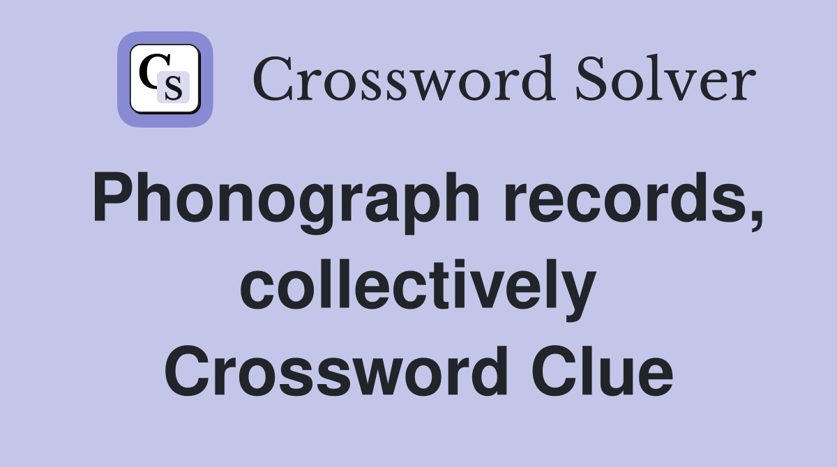 Phonograph records, collectively Crossword Clue