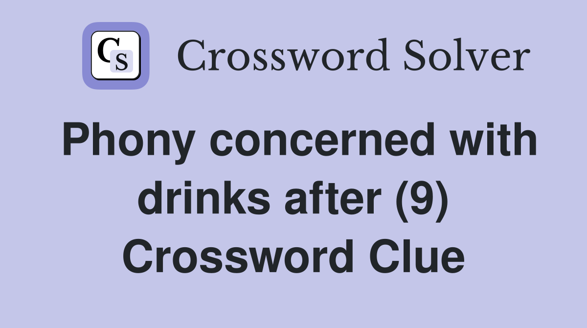 Phony concerned with drinks after (9) Crossword Clue