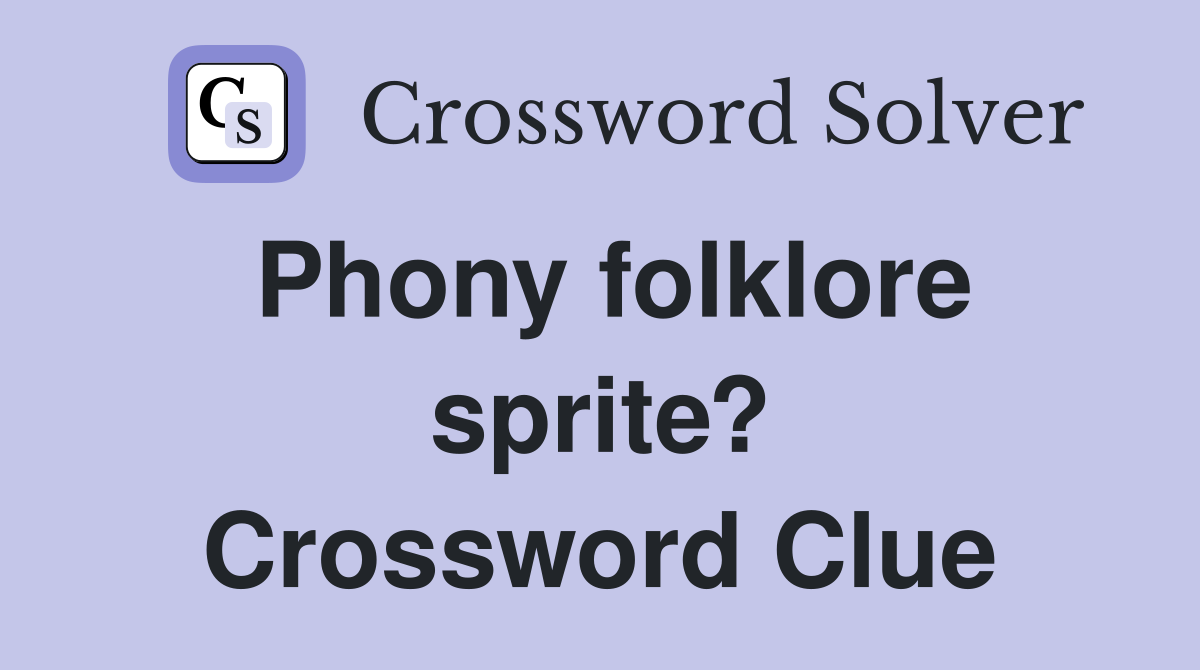 Phony folklore sprite? Crossword Clue