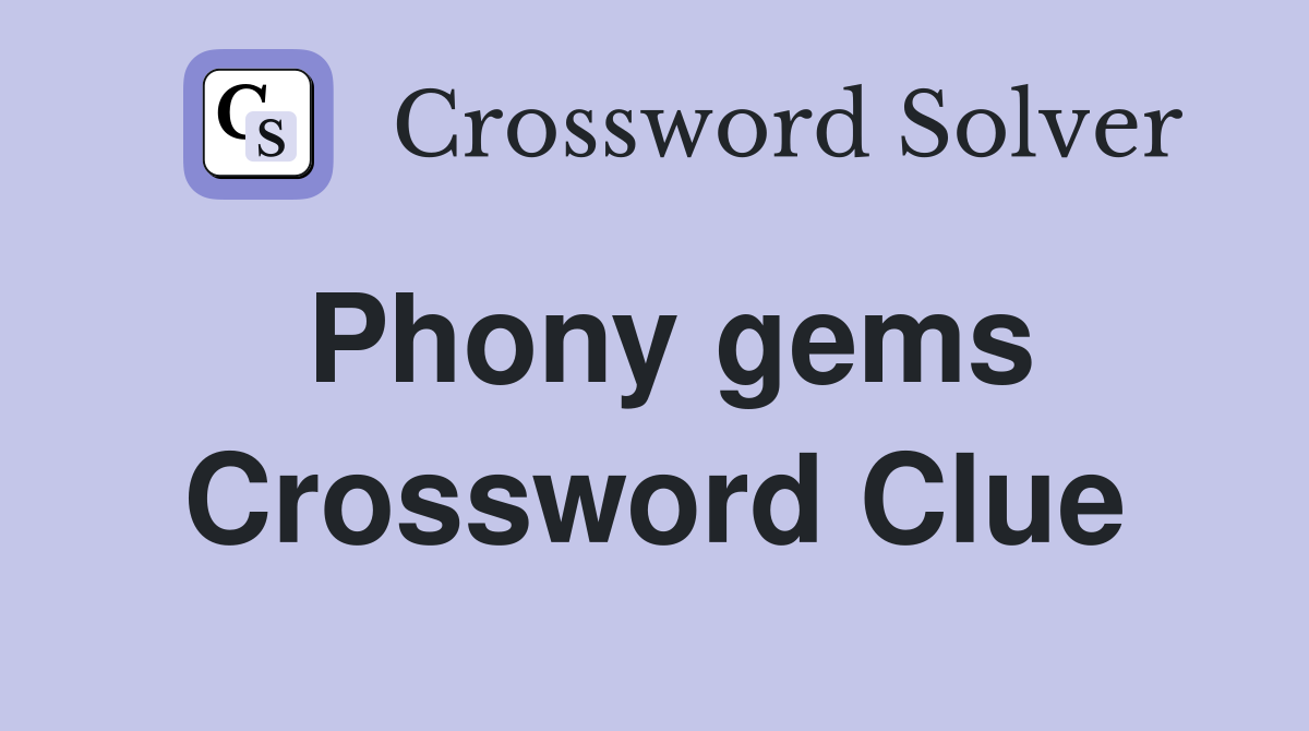 Phony gems Crossword Clue