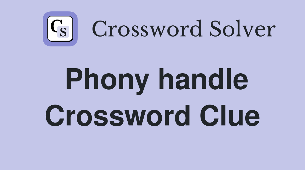 Phony handle Crossword Clue