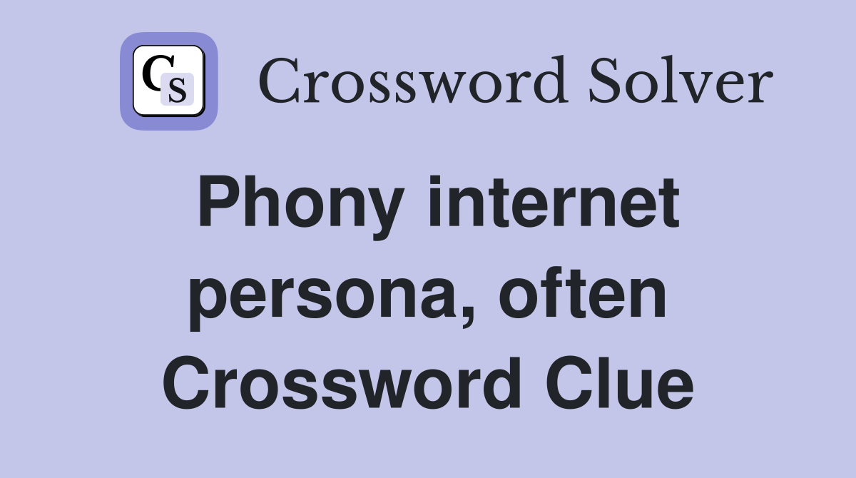 Phony internet persona, often Crossword Clue