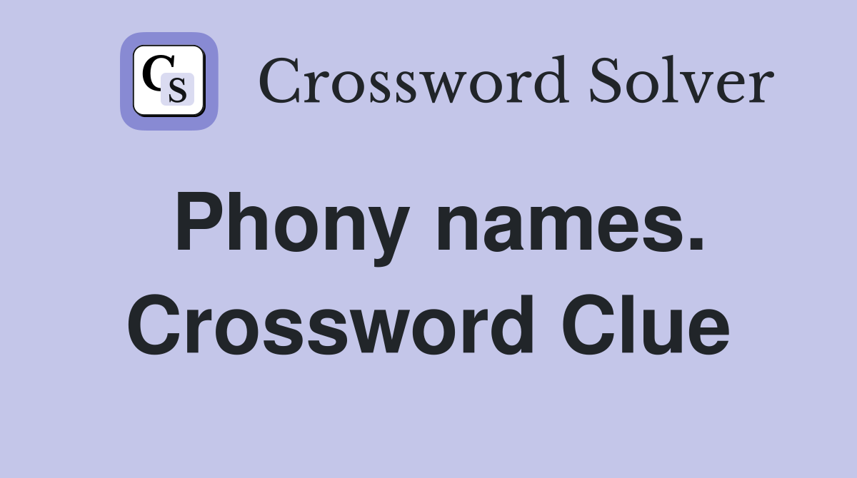 Phony names. Crossword Clue