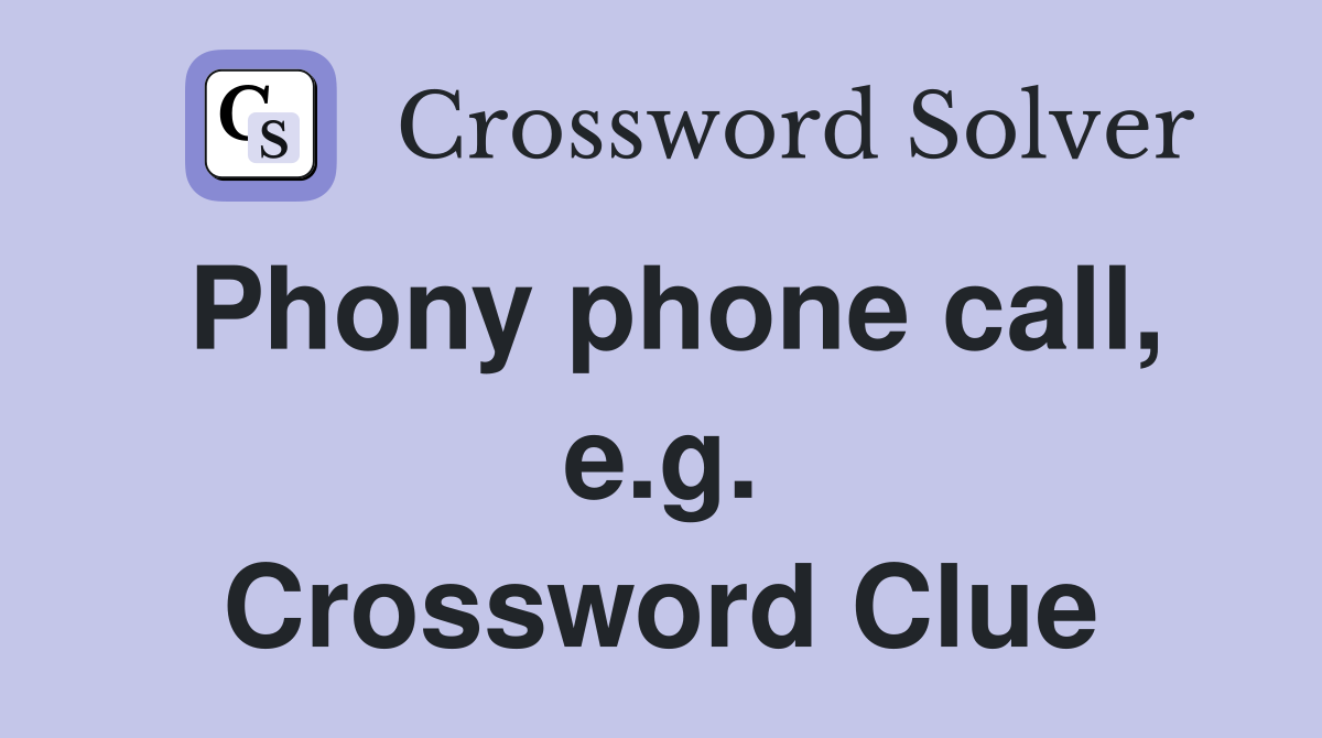 Phony phone call, e.g. Crossword Clue