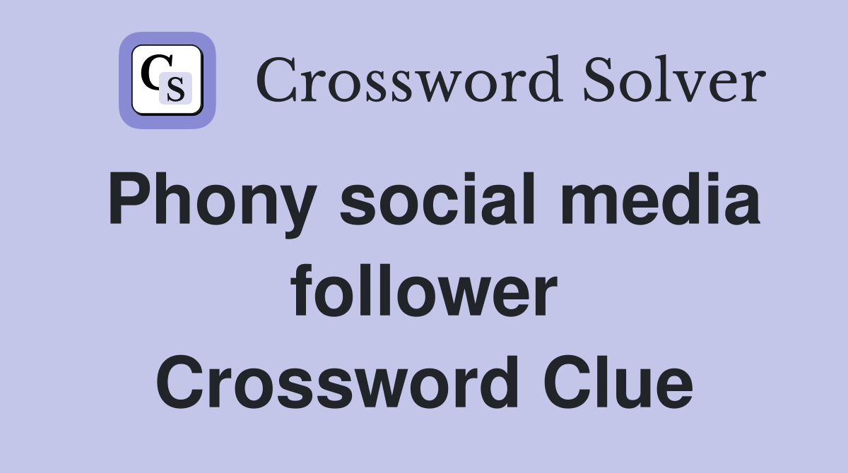 Phony social media follower Crossword Clue