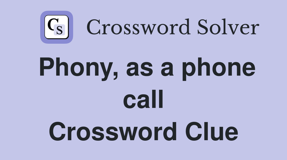 Phony, as a phone call Crossword Clue