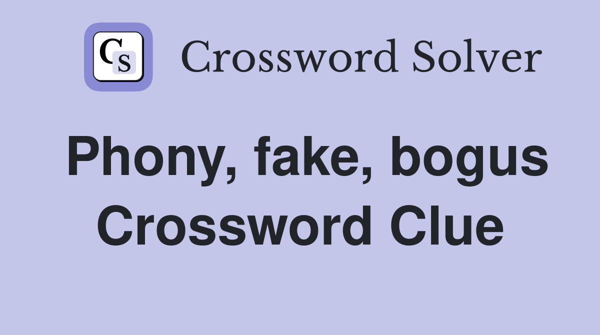 Phony fake bogus Crossword Clue Answers Crossword Solver