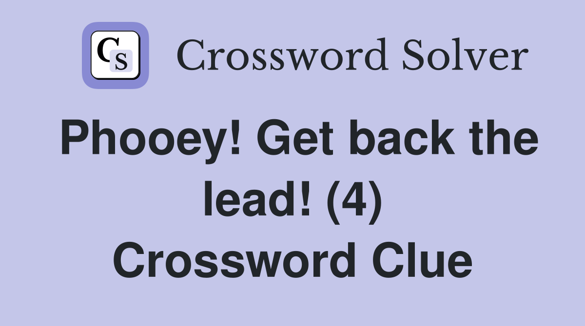 Phooey! Get back the lead! (4) Crossword Clue