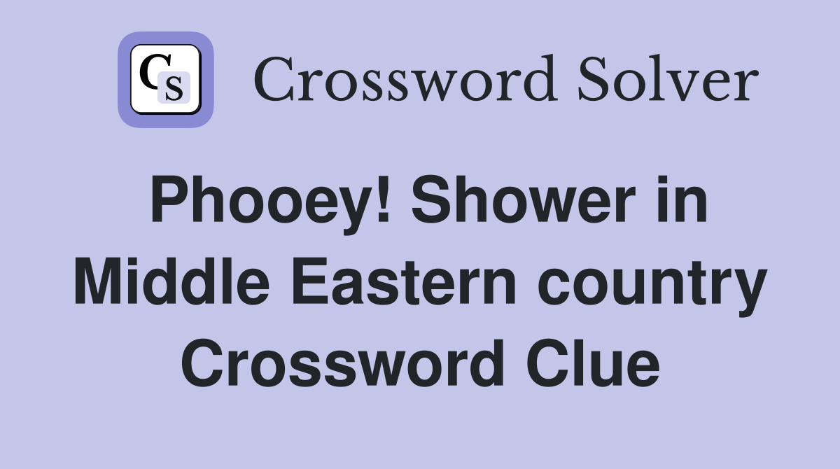 Phooey! Shower in Middle Eastern country Crossword Clue
