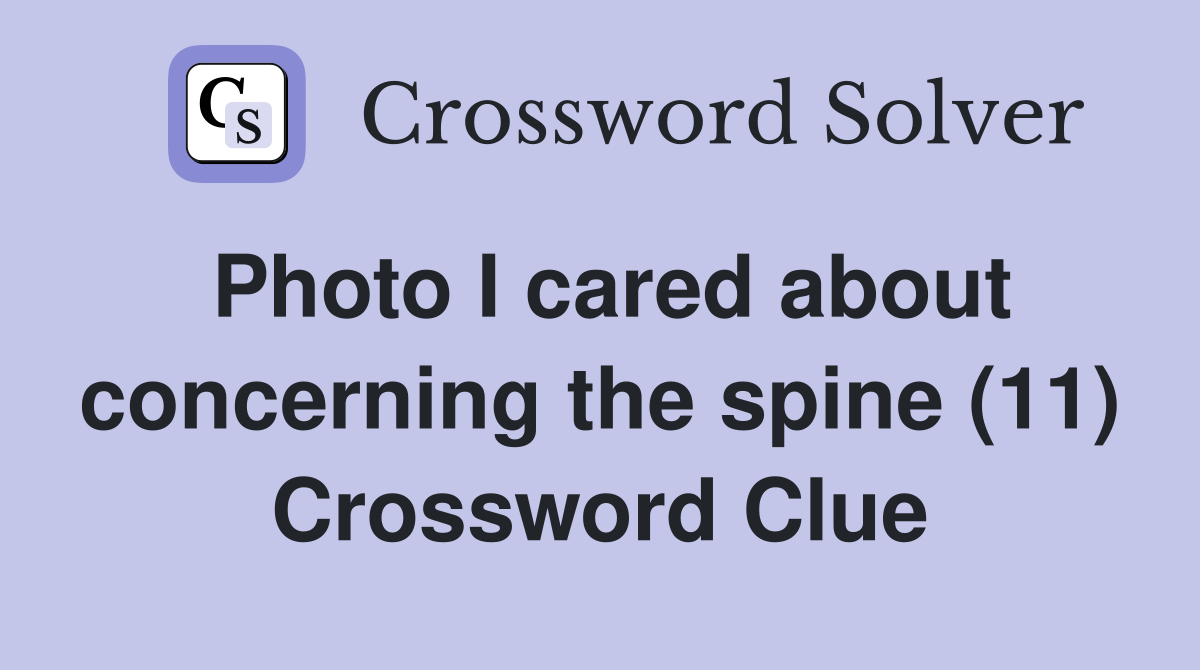 Photo I cared about concerning the spine (11) Crossword Clue