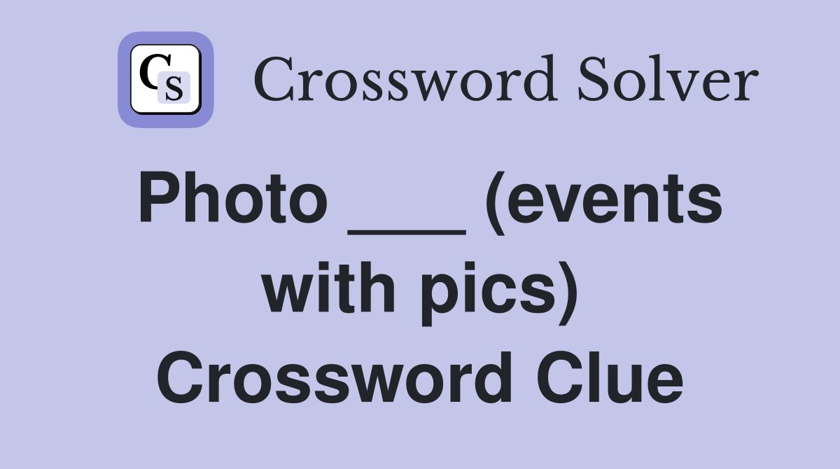 Photo ___ (events with pics) Crossword Clue