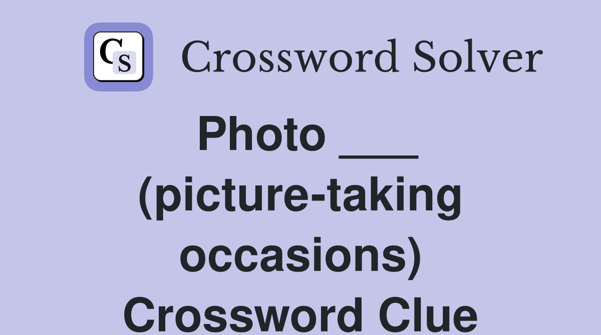 Photo ___ (picture-taking occasions) Crossword Clue