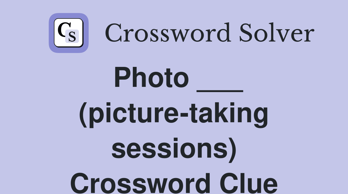 Photo ___ (picture-taking sessions) Crossword Clue