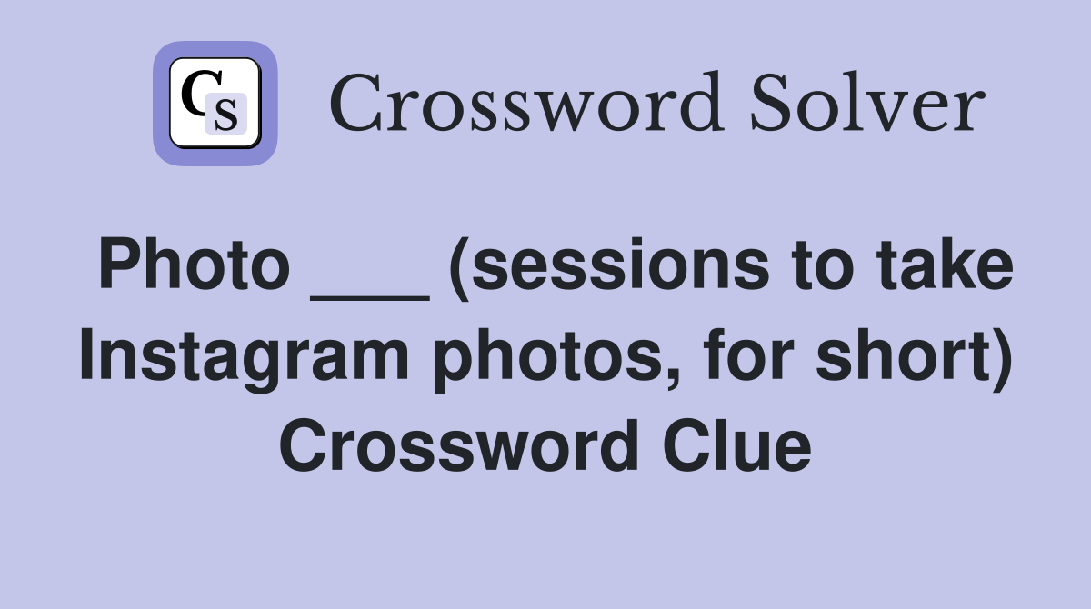 Photo ___ (sessions to take Instagram photos, for short) Crossword Clue