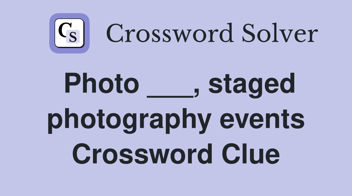 Photo ___, staged photography events Crossword Clue