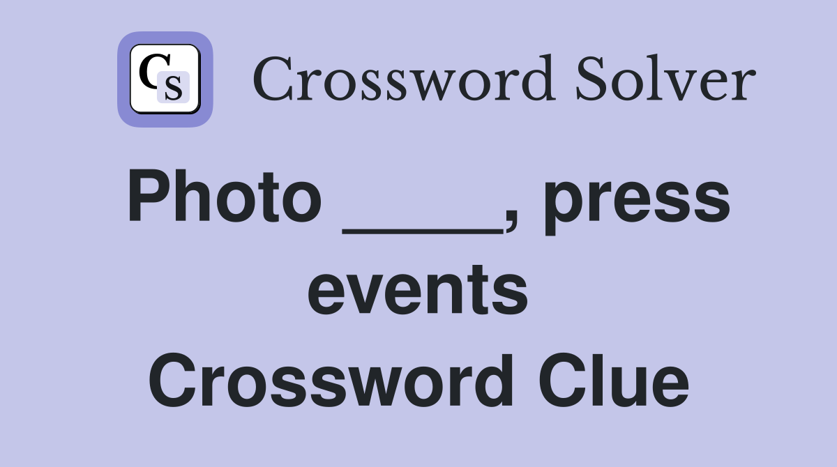 Photo ____, press events Crossword Clue