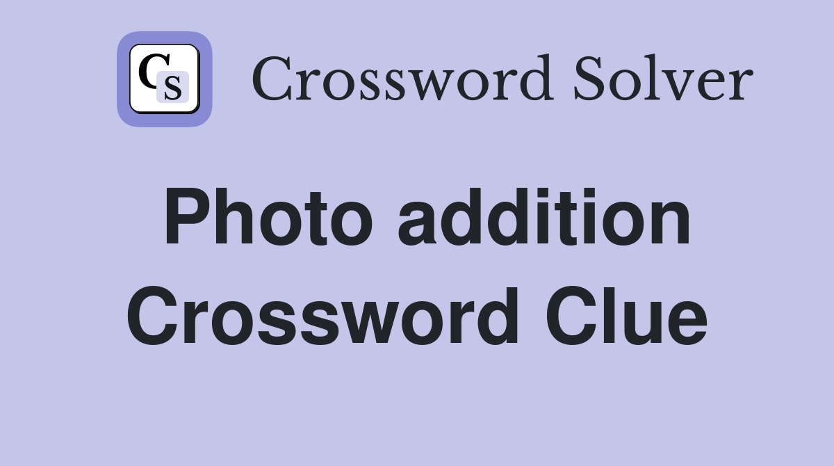 Photo addition Crossword Clue