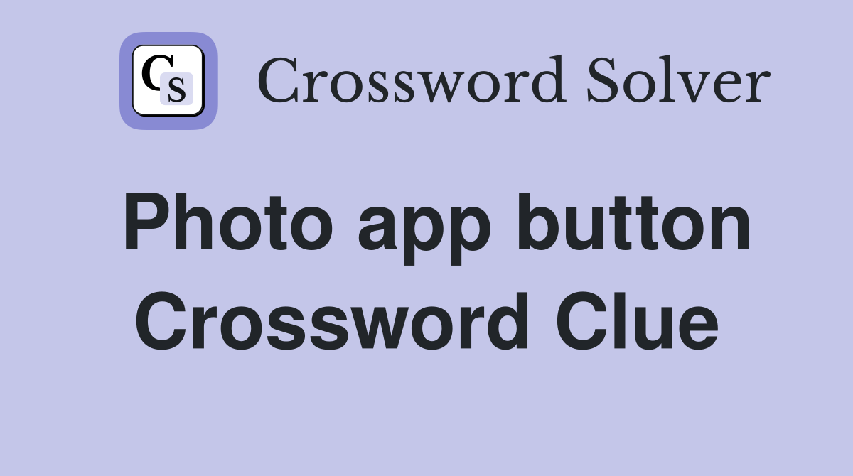 Photo app button Crossword Clue