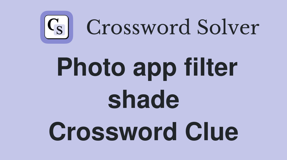 Photo app filter shade Crossword Clue
