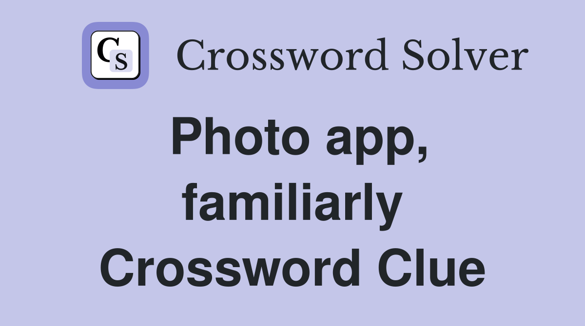 Photo app, familiarly Crossword Clue