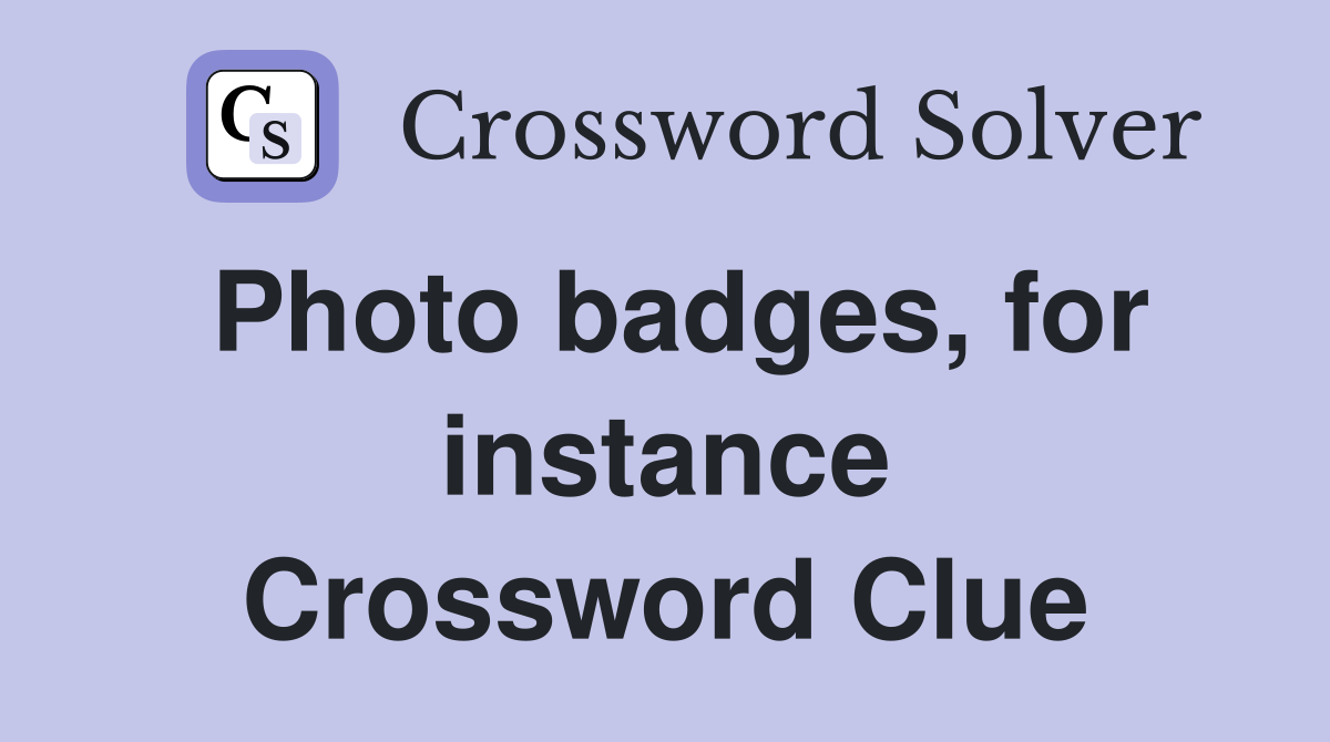 Photo badges, for instance Crossword Clue