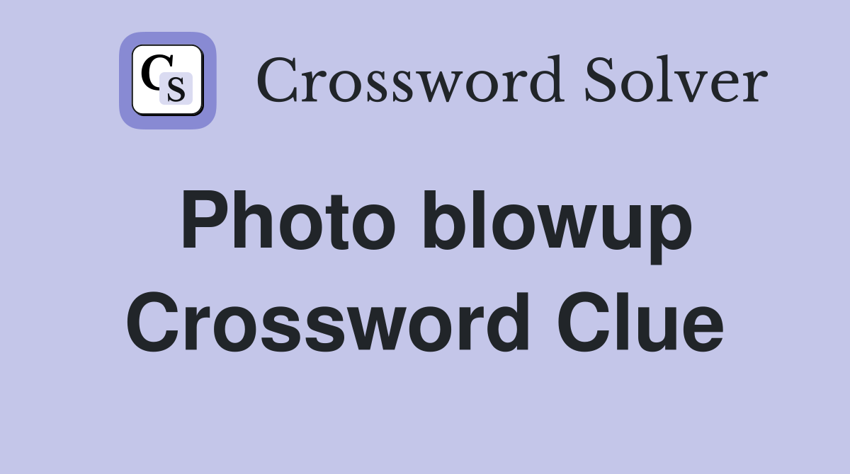 Photo blowup Crossword Clue