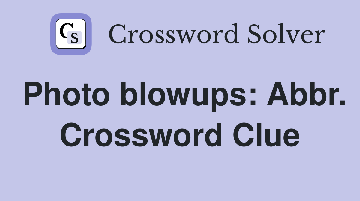 Photo blowups: Abbr. Crossword Clue