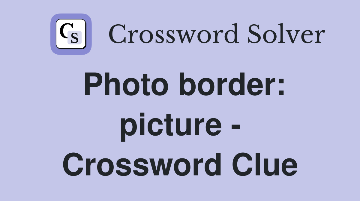Photo border: picture - Crossword Clue