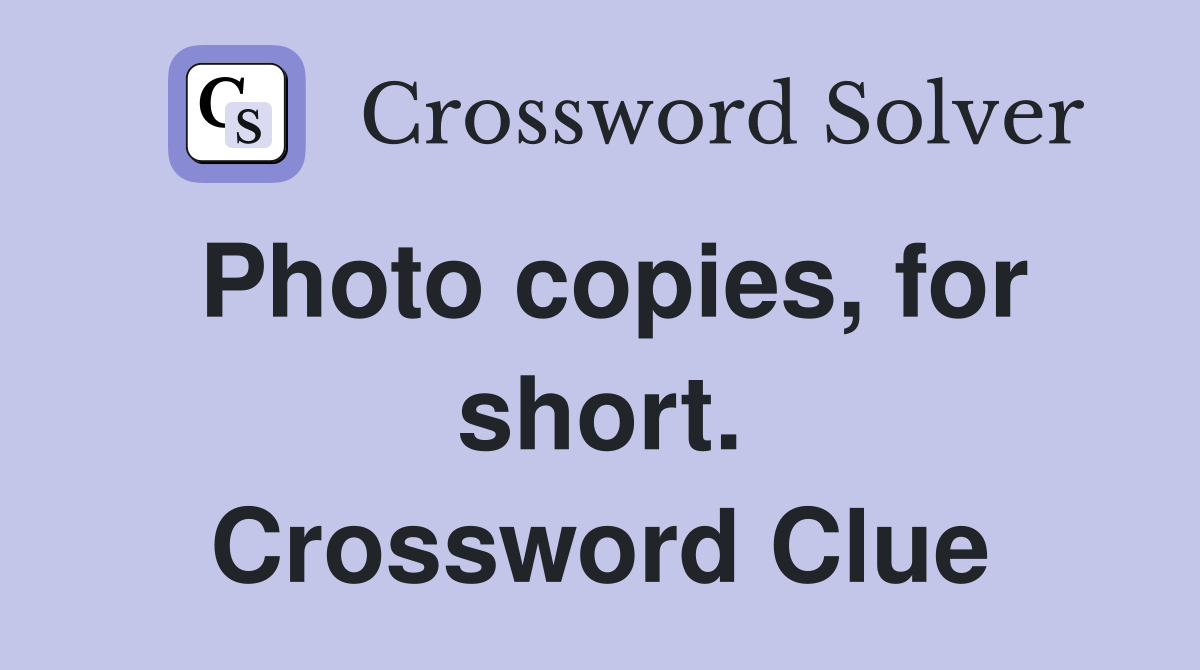 Photo copies, for short. Crossword Clue