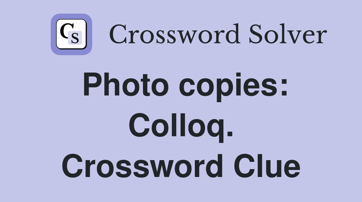 Photo copies: Colloq. Crossword Clue