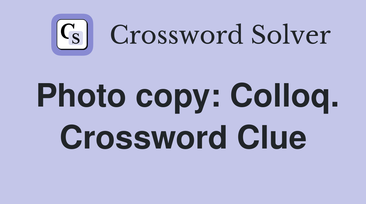Photo copy: Colloq. Crossword Clue