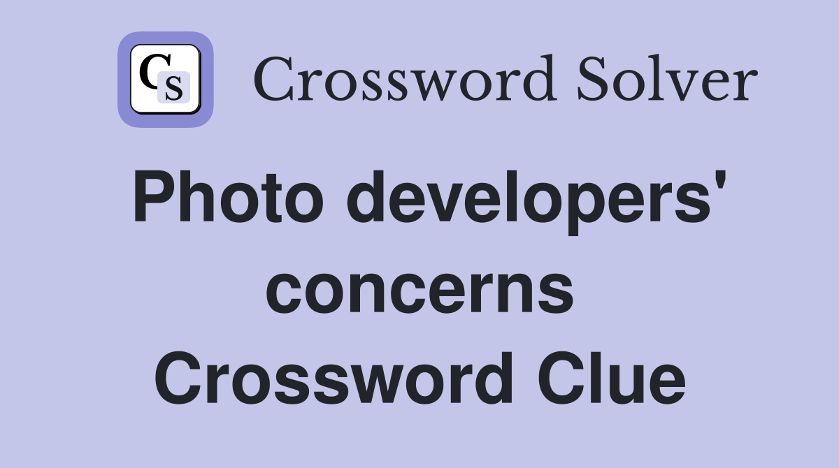 Photo developers' concerns Crossword Clue