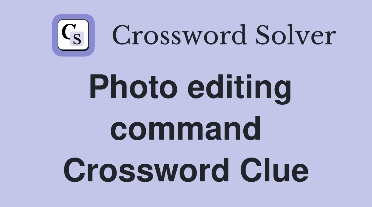 Photo editing command Crossword Clue