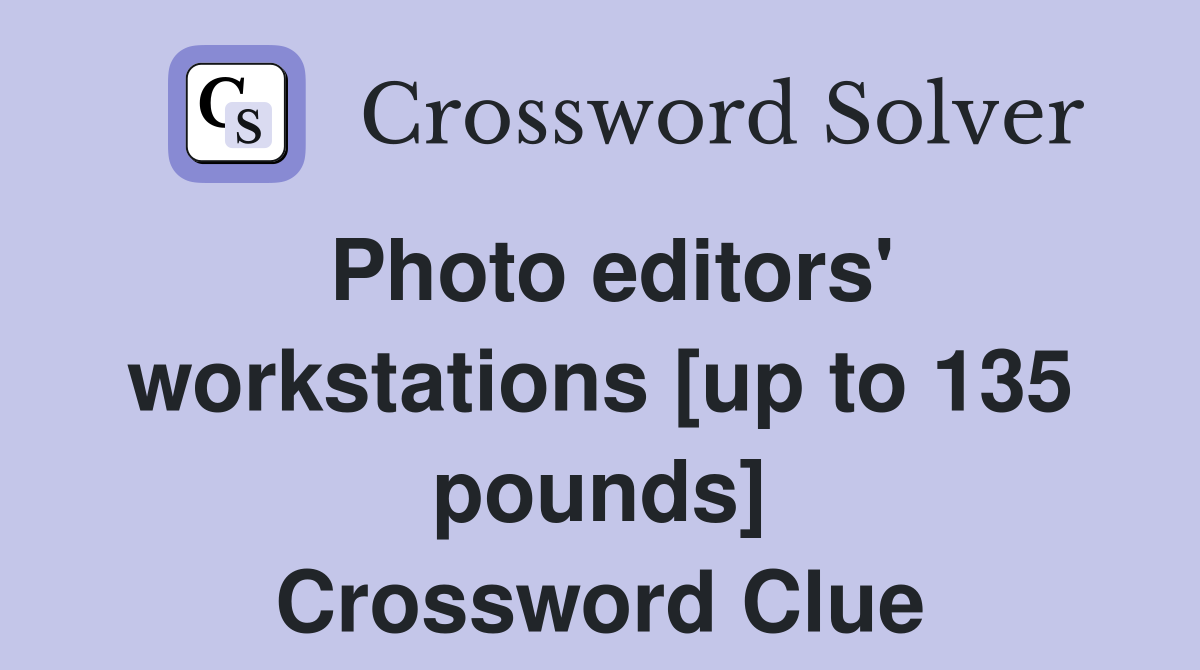 Photo editors' workstations [up to 135 pounds] Crossword Clue