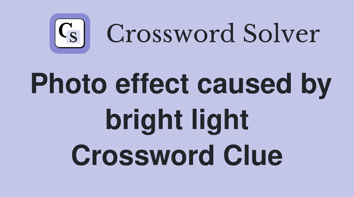 Photo effect caused by bright light Crossword Clue