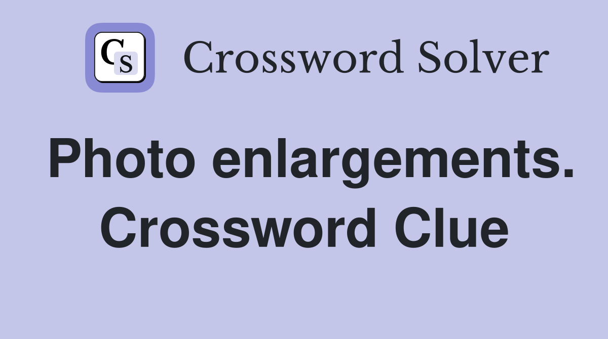 Photo enlargements. Crossword Clue